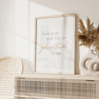 Poster Heute ist ein guter Tag um glücklich zu sein Poster Heute ist ein guter Tag um glücklich zu sein