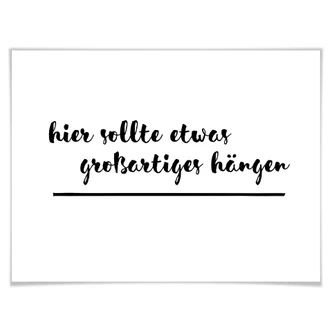 Poster Hier sollte etwas großartiges hängen 