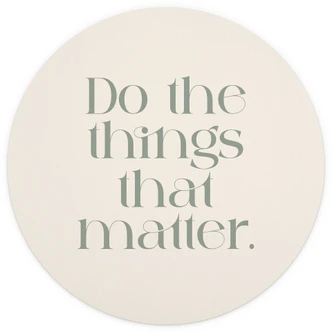 Papier peint photo Do The Things That Matter | Proverbe papier peint - Prints by Ayleen - Rond - papier peint intissé/papier peint intissé autocollant 
