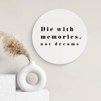 Alu-Dibond 1X Studio - Die with memories - Rund Alu-Dibond 1X Studio - Die with memories - Rund