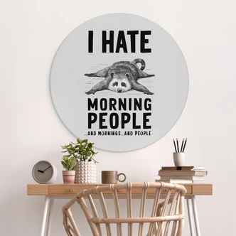 Wandbild I hate morning people - Waschbär - Magnusson - Alu-Dibond - Rund Wandbild I hate morning people - Waschbär - Magnusson - Alu-Dibond - Rund