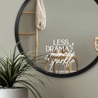 Spiegel Sticker, Dekorativer Aufkleber Less Drama more sparkle 
