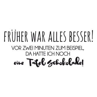 Wandtattoo Früher war alles besser... 