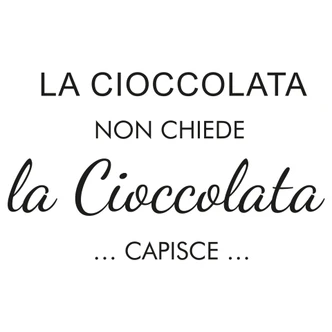 Wandtattoo La cioccolata non chiede... Wandtattoo La cioccolata non chiede...