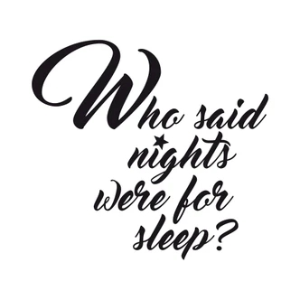 Muursticker Who said nights were for sleep 