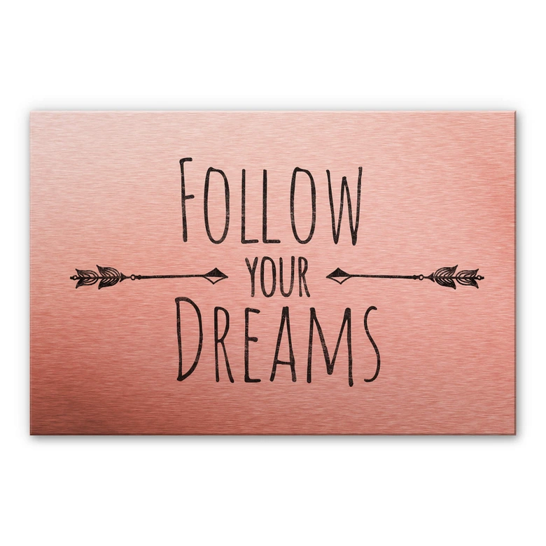 Alu-Dibond-Kupfereffekt - Follow your Dreams 