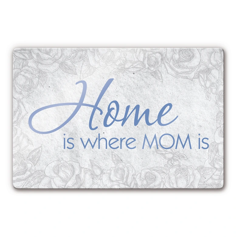 Tableau en verre - Home is where Mom is 
