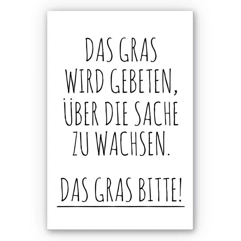 Wandbild Das Gras wird gebeten über die Sache zu wachsen. 
