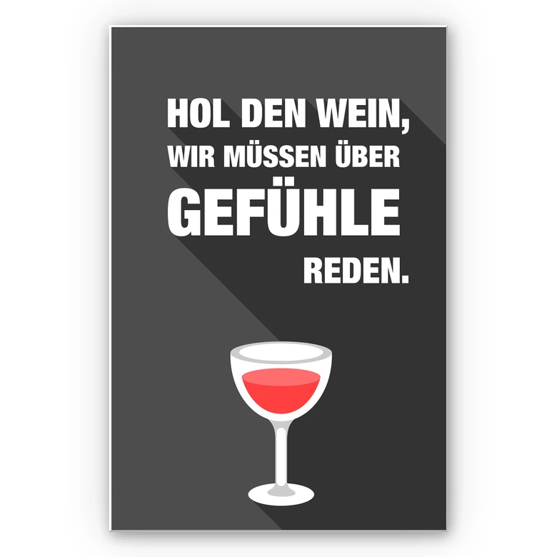 Wandbild Hol den Wein, wir müssen über Gefühle reden 