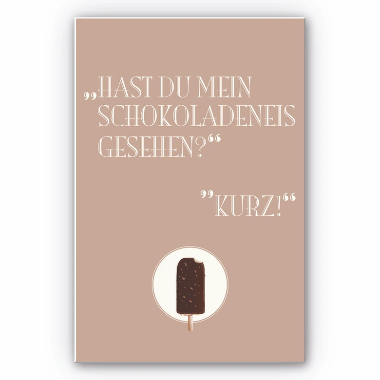 Wandbild Hast du mein Schokoladeneis gesehen? 