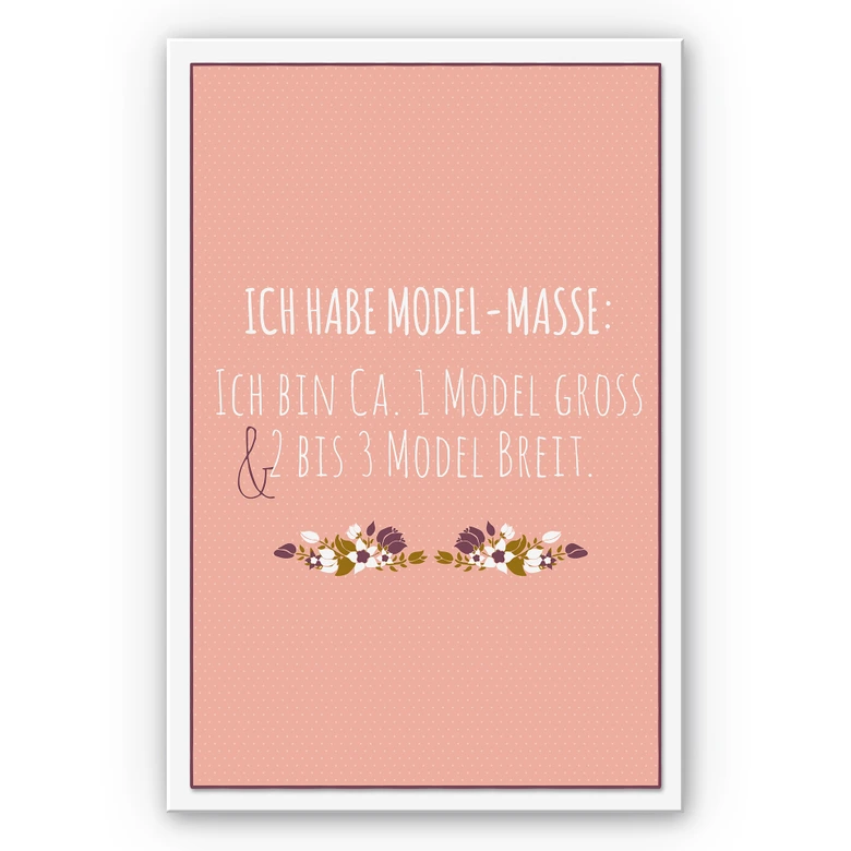 Wandbild Ich habe Modelmaße... 