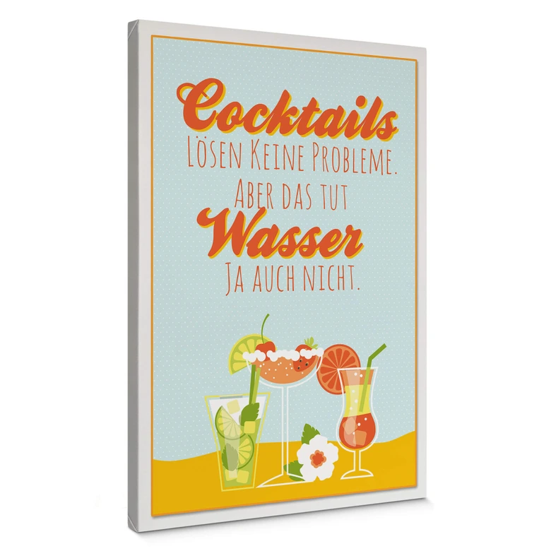 Leinwandbild Cocktails lösen keine Probleme... 