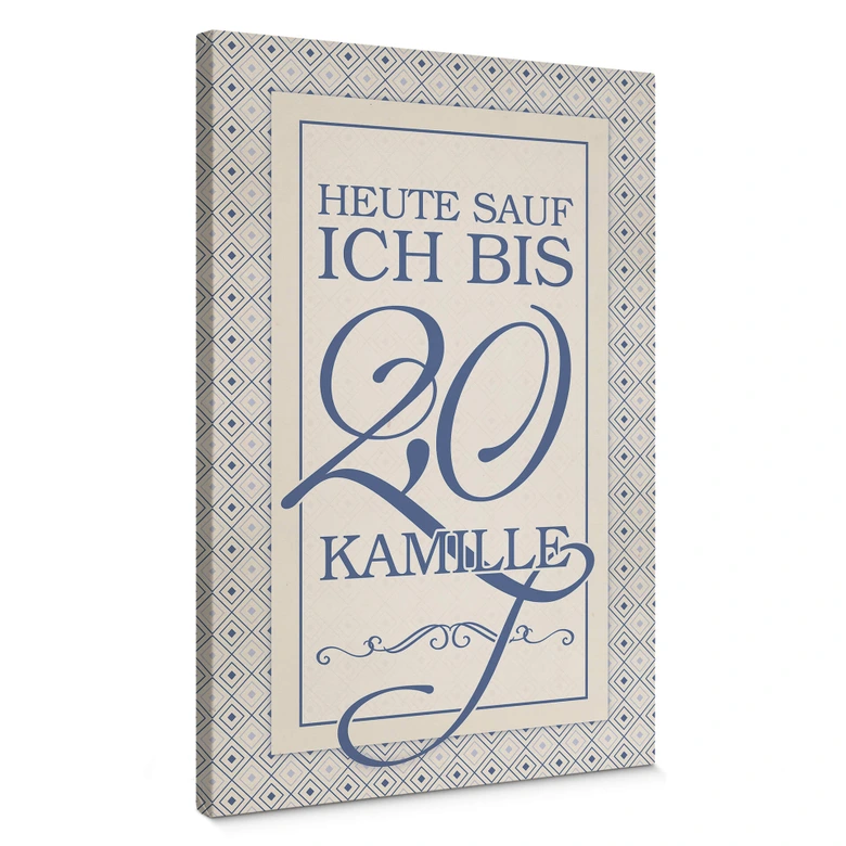 Leinwandbild Heute sauf ich bis 2,0 Kamille 