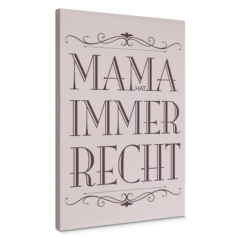 Leinwandbild Mama hat immer Recht - 02 