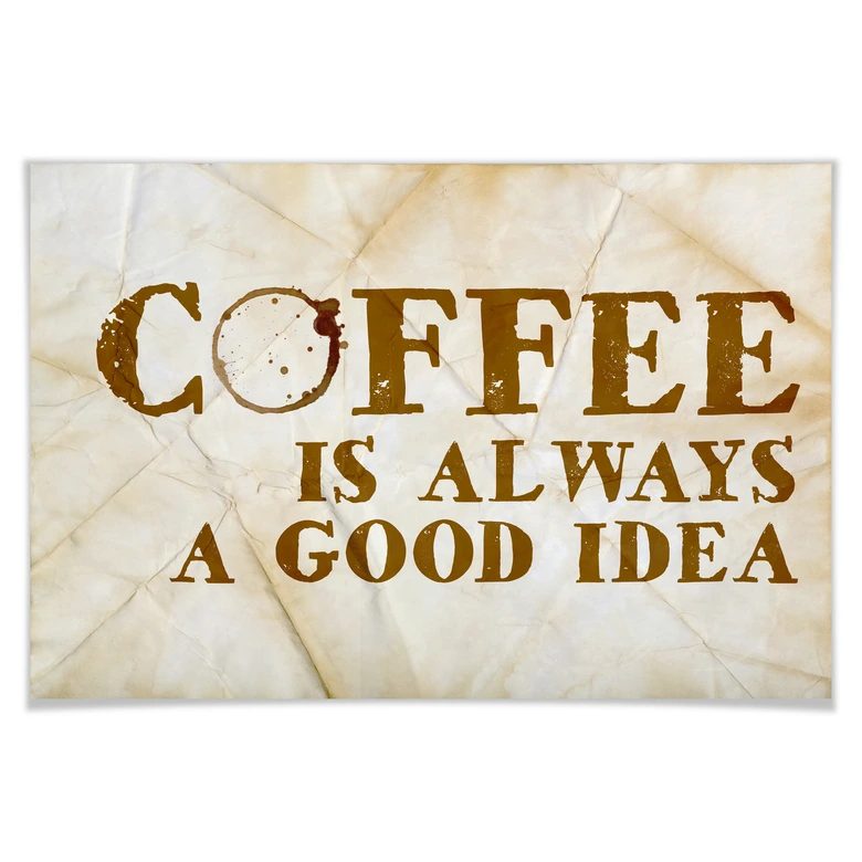 Poster Coffee is always a good Idea 