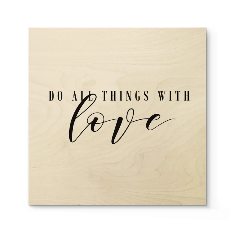 Houten Poster Do all Things with Love 