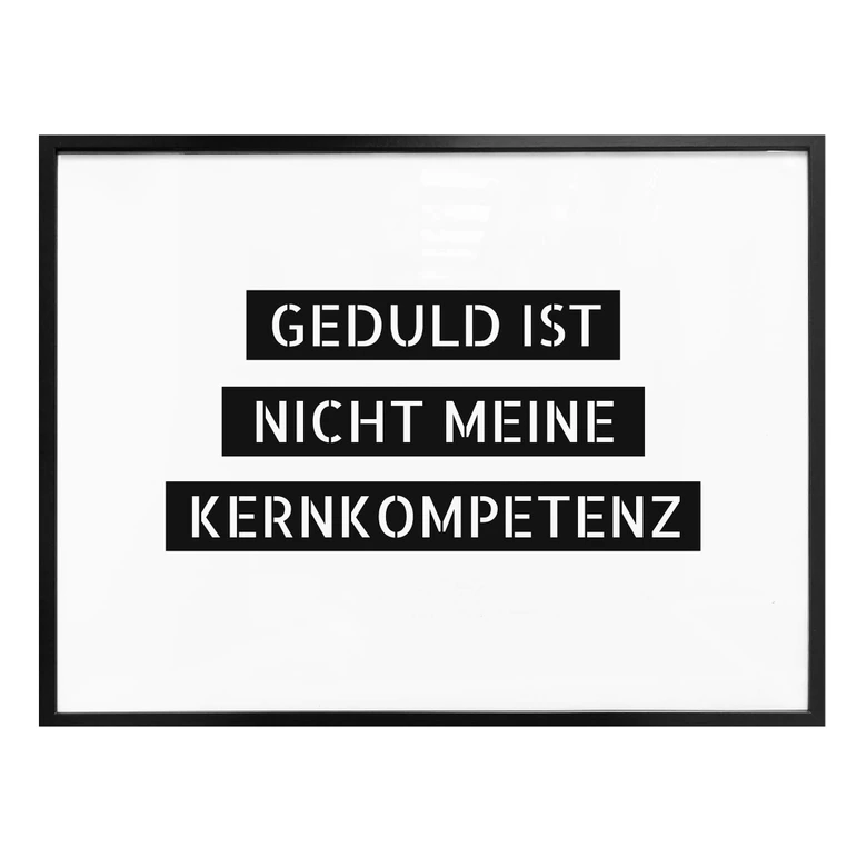 Poster Geduld ist nicht meine Kernkompetenz 