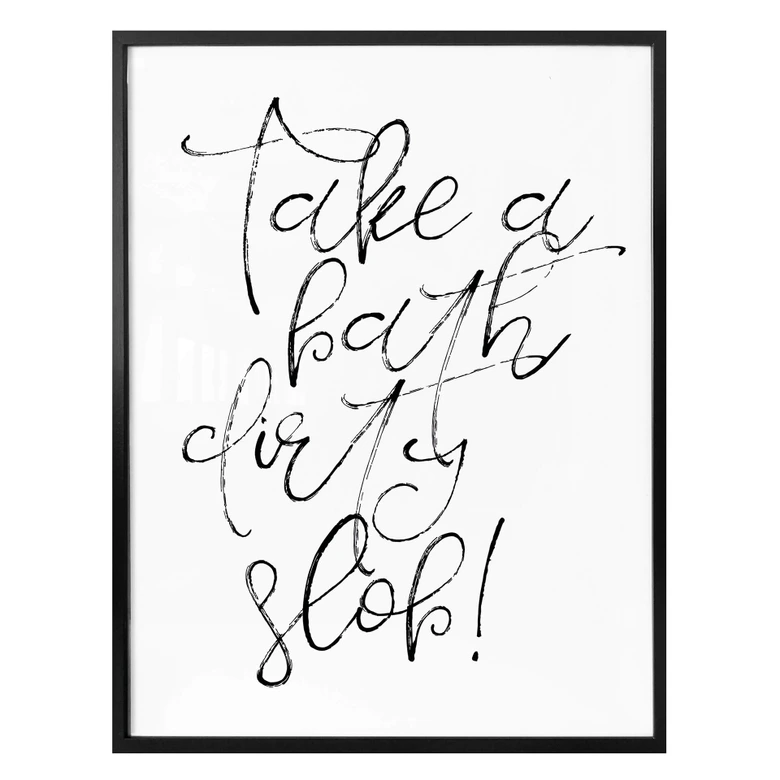 Poster - Take a bath dirthy slob 