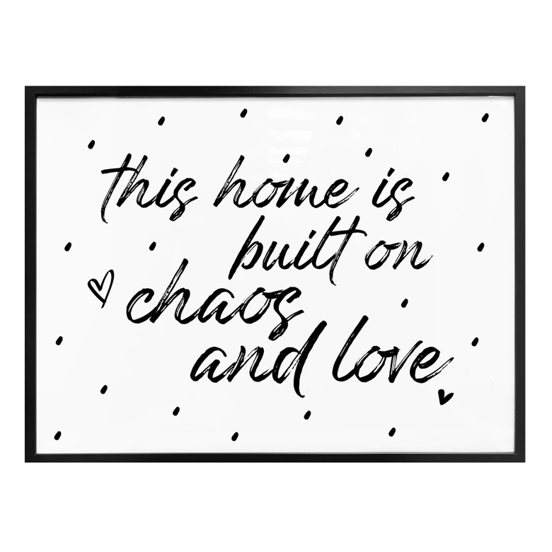 Poster This home is built on chaos and love 