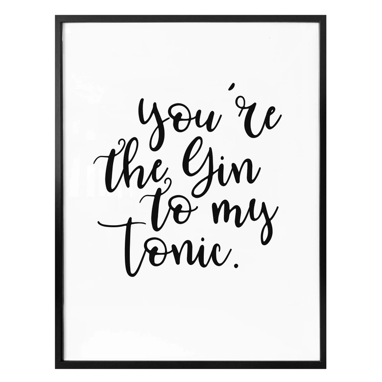 Poster - You are the gin to my tonic 