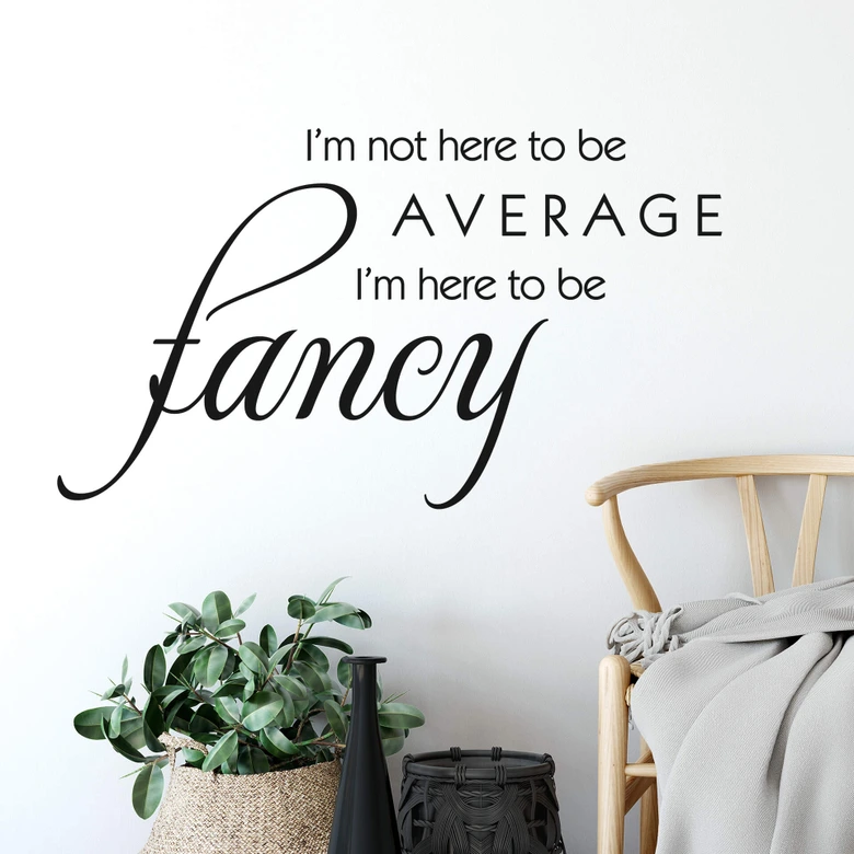 I am here to be fancy... Wall sticker 