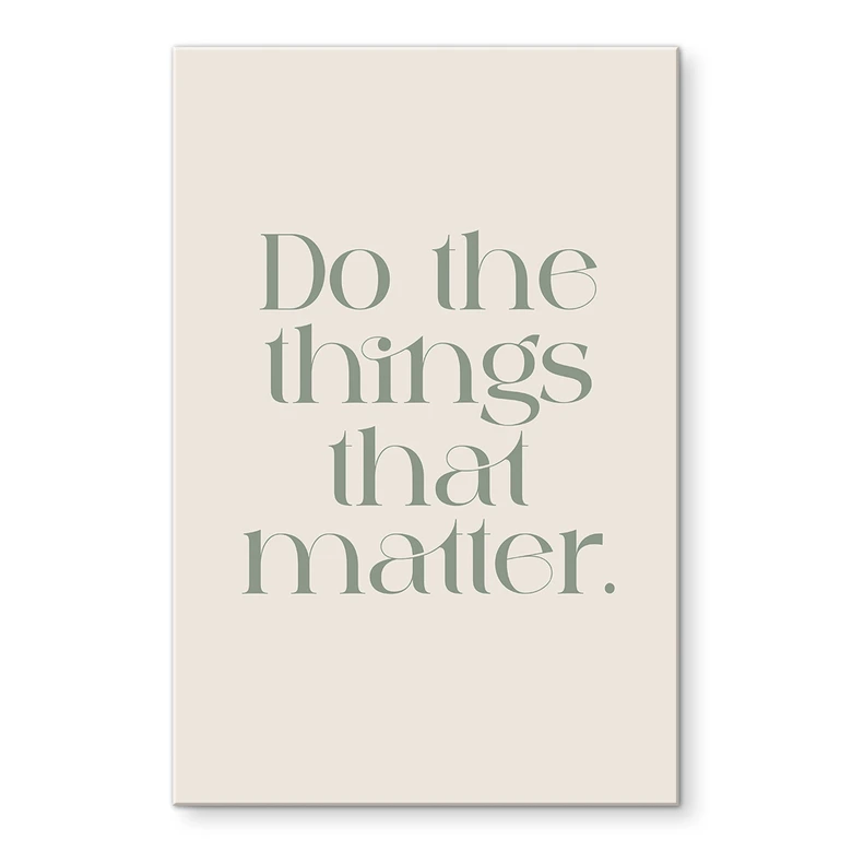 Acrylglasbild Do The Things That Matter - Prints by Ayleen 