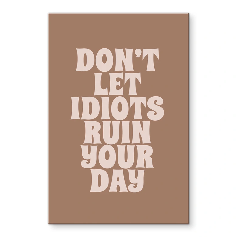 Acrylglasbild Don't let idiots ruin your day - Prints by Ayleen 