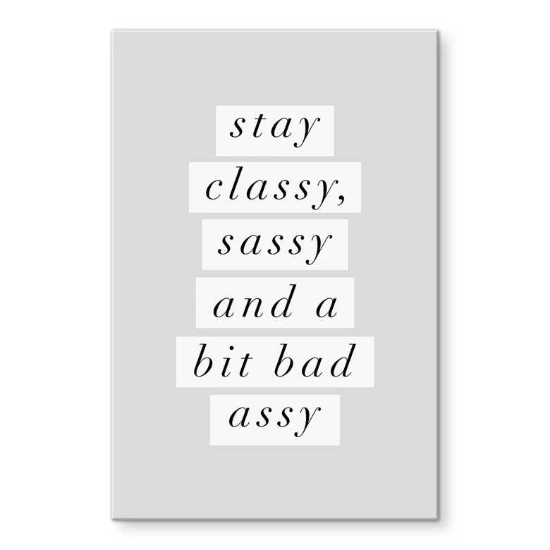 Acrylglasbild Stay Classy Sassy and a Bit Bad Assy - Wilson 