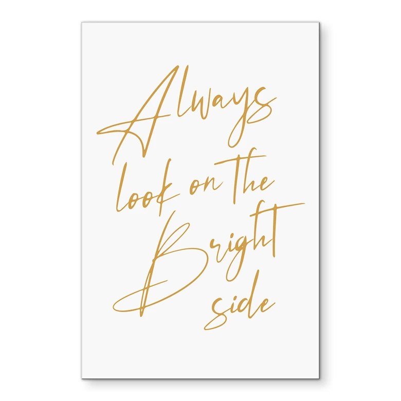 Wandbild Always look on the bright side - Motivationsspruch - KsanaKalpa - Alu-Dibond 