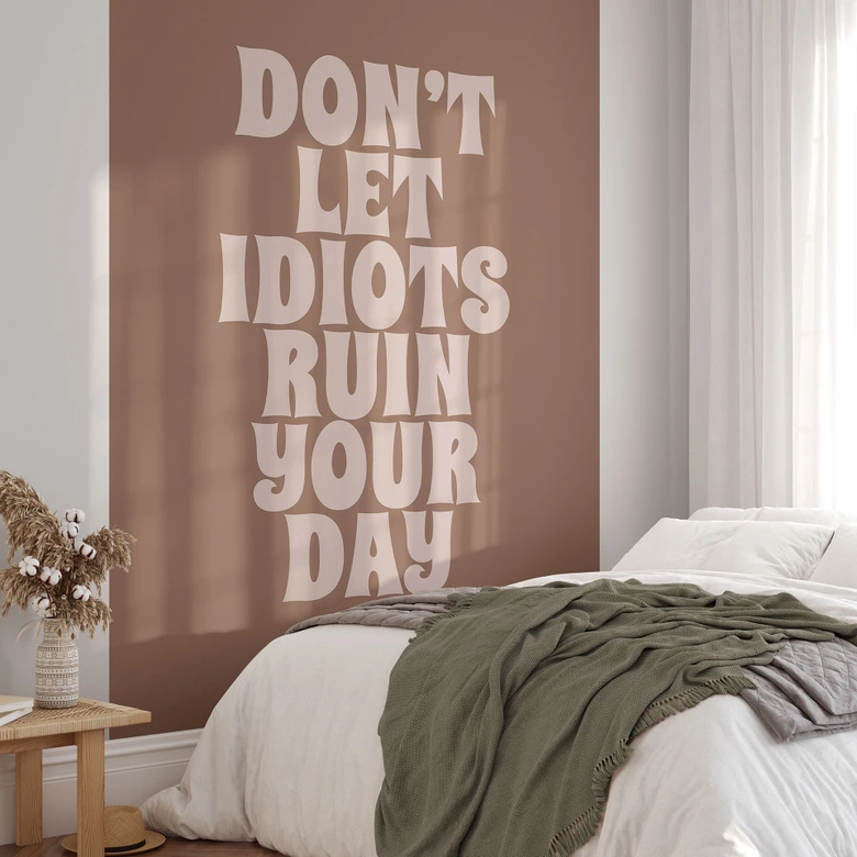 Fotobehang Laat je dag niet verpesten door idioten | Behang met spreuk - Prints by Ayleen 