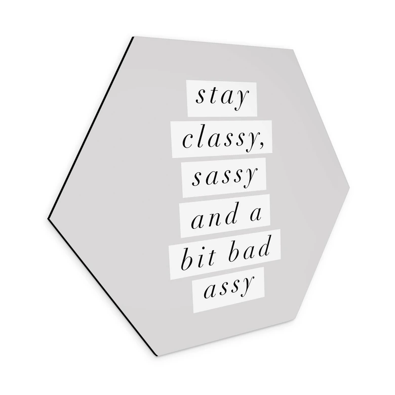 Hexagon Wandbild Stay Classy Sassy and a Bit Bad Assy - Wilson - Alu-Dibond 
