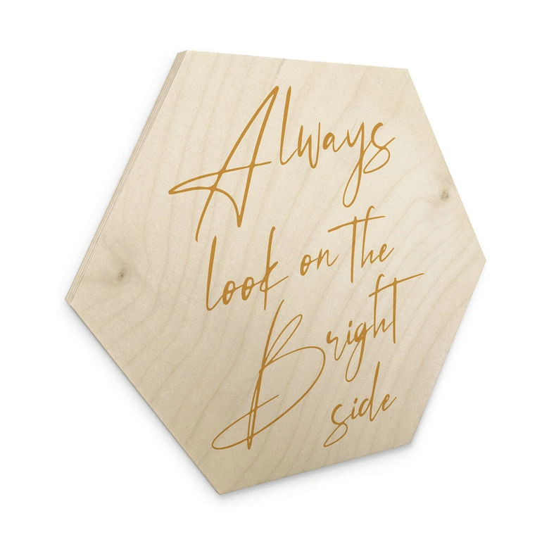 Tableau sur bois hexagonal Always look on the bright side - Motivation - KsanaKalpa 
