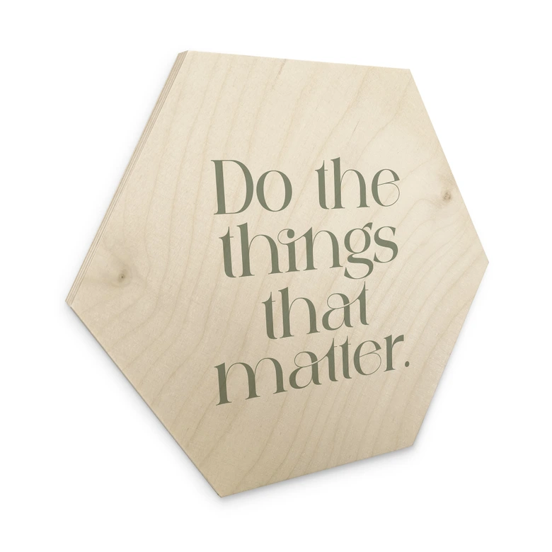 Hexagon Holzbild Do The Things That Matter - Prints by Ayleen 