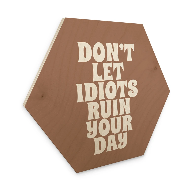 Tableau sur bois Hexagon Don't let idiots ruin your day - Prints by Ayleen 