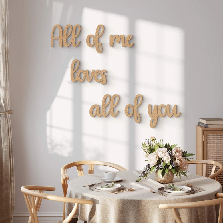 MDF Decoratie naturel All of me Loves all of You 