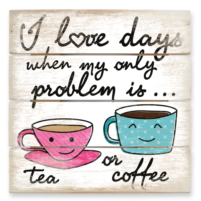 Tableau sur bois - Tea or Coffee 