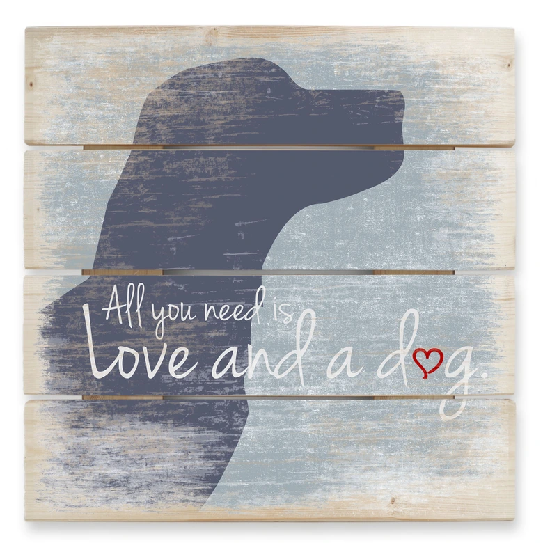 Holzbild All you need is Love and a Dog - 40x41,5 cm 