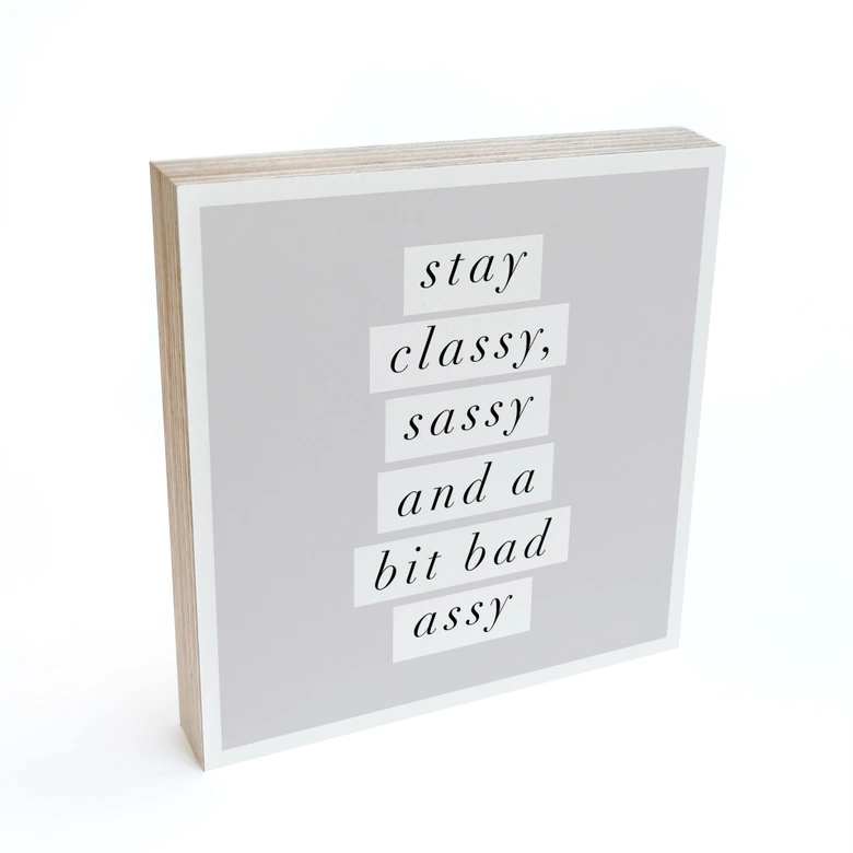 Holzbild zum Hinstellen - Stay Classy Sassy and a Bit Bad Assy - Wilson - 15x15 cm 