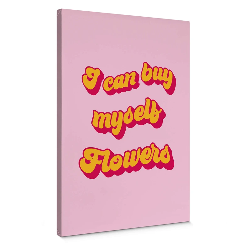 Leinwandbild Spruch - I can buy myself flowers 