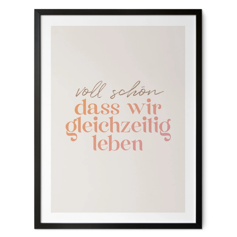 Spruch Poster Voll schön, dass wir gleichzeitig leben 