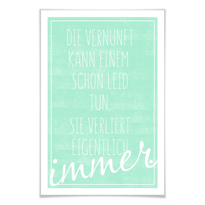 Poster Die Vernunft kann einem schon leid tun... 