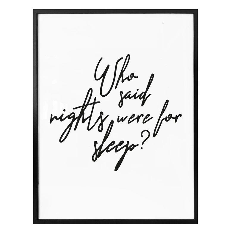 Poster - Who said nights were for sleep 
