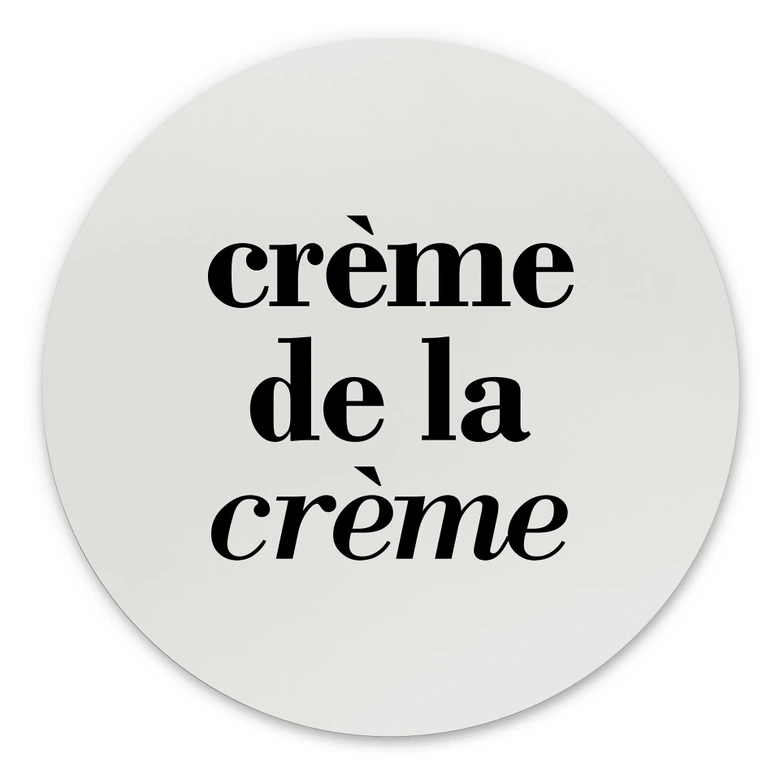 Wandbild Spruch - Crème de la crème - Alu-Dibond Rund 