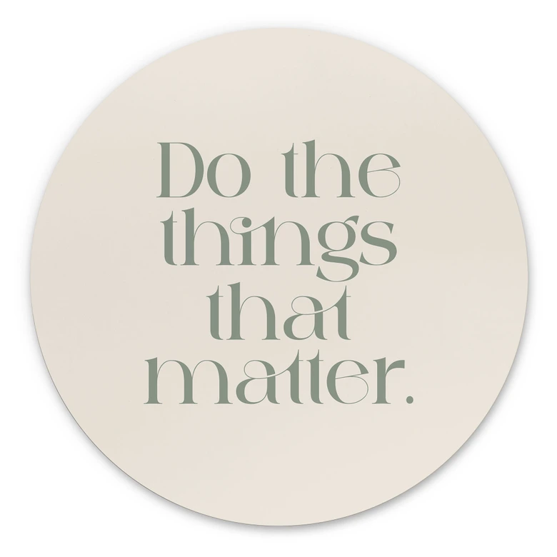 Wandbild Do The Things That Matter - Prints by Ayleen - Alu-Dibond Rund 