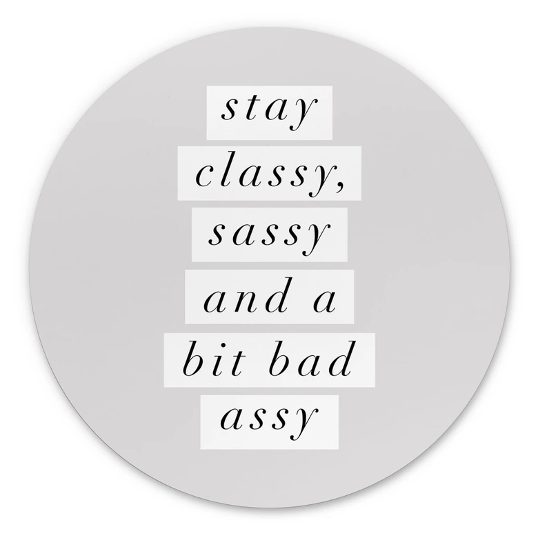Wandbild Stay Classy Sassy and a Bit Bad Assy - Wilson - Alu-Dibond Rund 