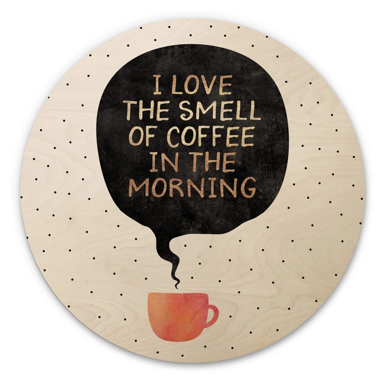 Holzbild Fredriksson - I love the smell of coffee in the morning - Rund 