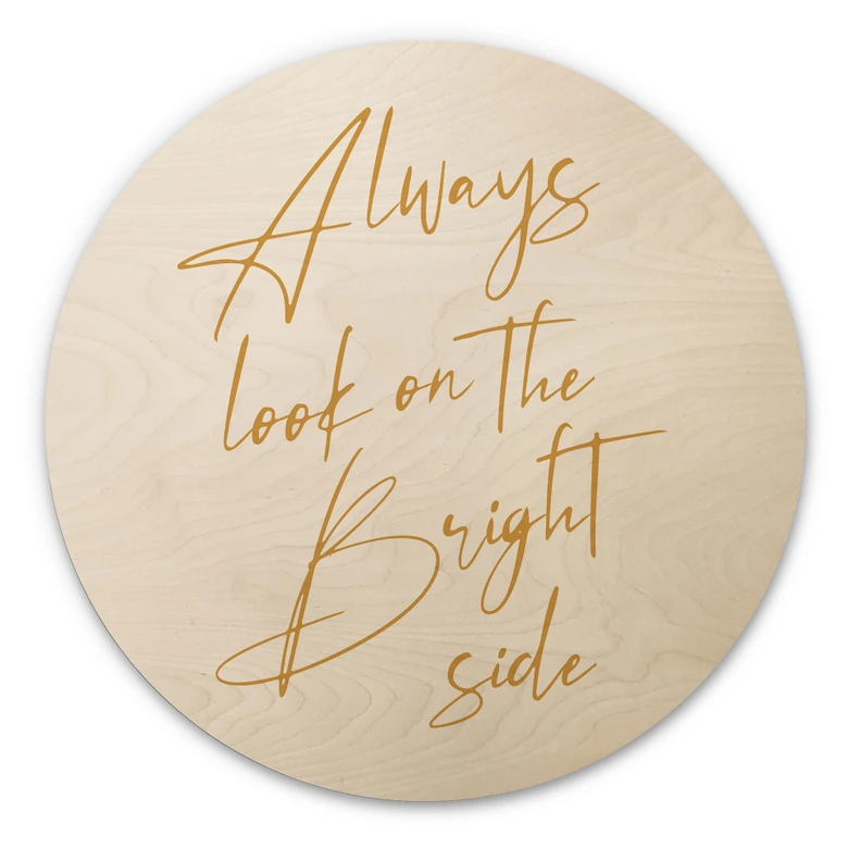 Holzbild Always look on the bright side - Motivationsspruch - KsanaKalpa - Rund 
