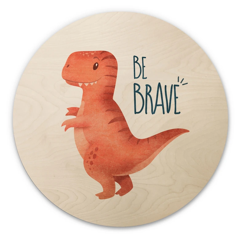 Holzbild Dino Be Brave - T-Rex - Tunaboylu - Rund 