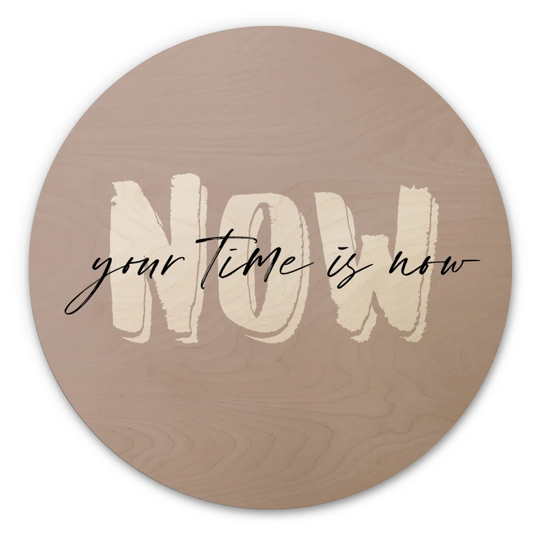 Holzbild Your time is now - Rund 