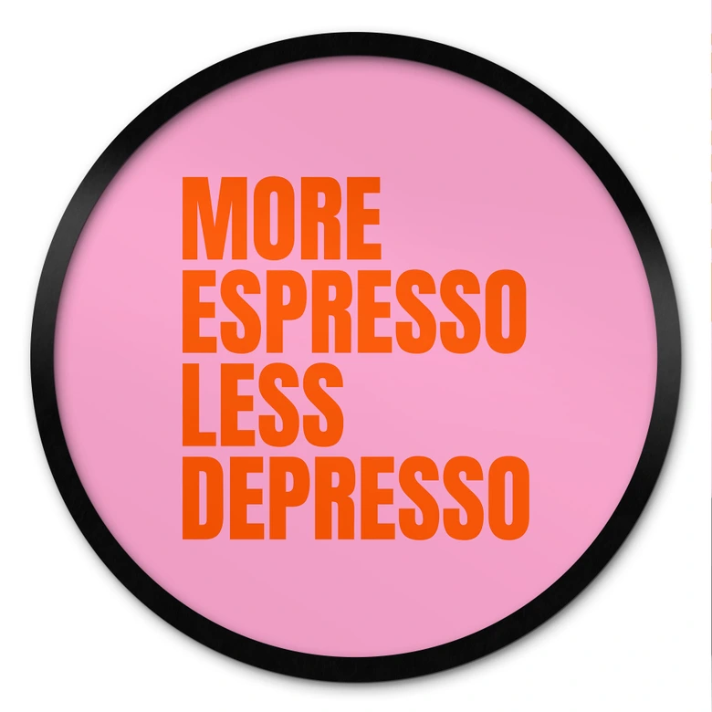 Poster Mer Espresso mindre Depresso - Fritsch - Rund 